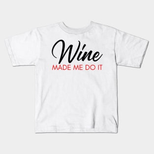 Wine Made Me Do It. Funny Wine Lover Quote. Black and Red Kids T-Shirt